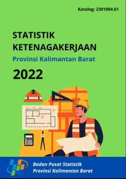 Statistik Ketenagakerjaan Provinsi Kalimantan Barat 2022
